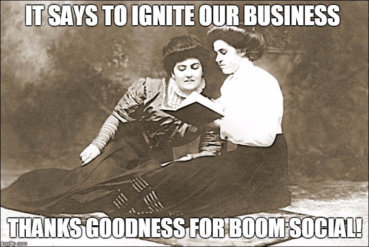 Boom Social | IT SAYS TO IGNITE OUR BUSINESS; THANKS GOODNESS FOR BOOM SOCIAL! | image tagged in boomsocial,igniteyourbiz | made w/ Imgflip meme maker