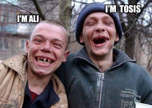 ugly twins | I'M  TOSIS; I'M ALI | image tagged in ugly twins | made w/ Imgflip meme maker