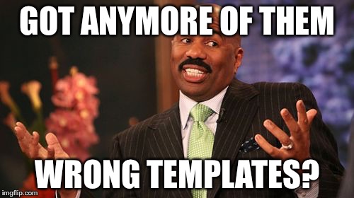 Steve Harvey Meme | GOT ANYMORE OF THEM WRONG TEMPLATES? | image tagged in memes,steve harvey | made w/ Imgflip meme maker