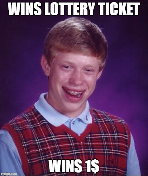 Bad Luck Brian | WINS LOTTERY TICKET; WINS 1$ | image tagged in memes,bad luck brian | made w/ Imgflip meme maker