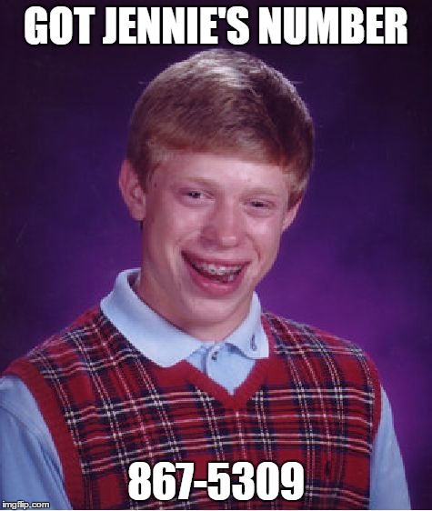 Bad Luck Brian | GOT JENNIE'S NUMBER; 867-5309 | image tagged in memes,bad luck brian | made w/ Imgflip meme maker