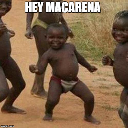 Third World Success Kid | HEY MACARENA | image tagged in memes,third world success kid | made w/ Imgflip meme maker