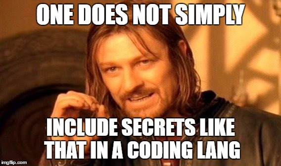 One Does Not Simply | ONE DOES NOT SIMPLY; INCLUDE SECRETS LIKE THAT IN A CODING LANG | image tagged in memes,one does not simply | made w/ Imgflip meme maker