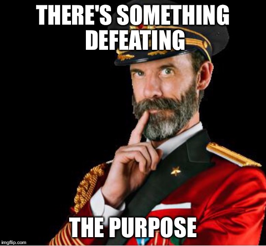 OBVIOUSLY A GOOD SUGGESTION | THERE'S SOMETHING DEFEATING THE PURPOSE | image tagged in obviously a good suggestion | made w/ Imgflip meme maker
