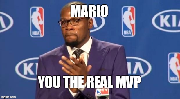 You The Real MVP Meme | MARIO; YOU THE REAL MVP | image tagged in memes,you the real mvp | made w/ Imgflip meme maker