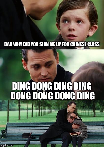 Finding Neverland Meme | DAD WHY DID YOU SIGN ME UP FOR CHINESE CLASS; DING DONG DING DING DONG DONG DONG DING | image tagged in memes,finding neverland | made w/ Imgflip meme maker