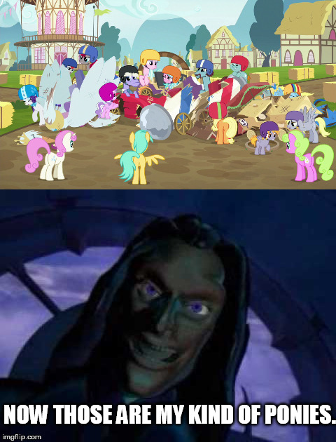 NOW THOSE ARE MY KIND OF PONIES. | made w/ Imgflip meme maker