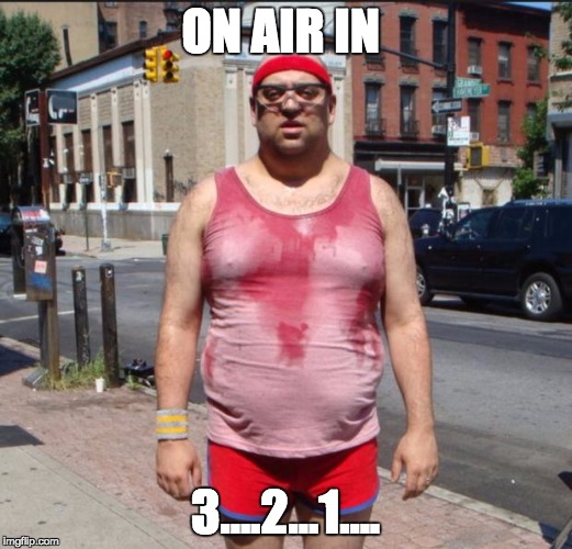 Sweat guy | ON AIR IN; 3....2...1.... | image tagged in sweat guy | made w/ Imgflip meme maker