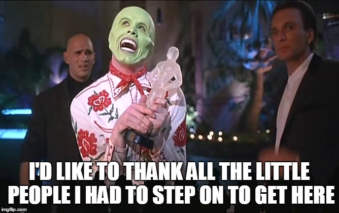 A Very Special Thank You | I'D LIKE TO THANK ALL THE LITTLE PEOPLE I HAD TO STEP ON TO GET HERE | image tagged in vince vance,the mask,jim carrey,accepting the award | made w/ Imgflip meme maker