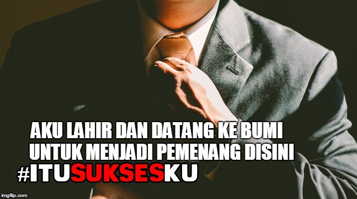 AKU LAHIR DAN DATANG KE BUMI; UNTUK MENJADI PEMENANG DISINI | made w/ Imgflip meme maker