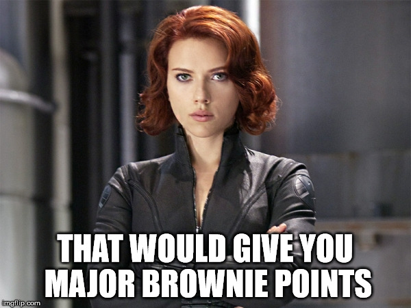 Black Widow - Not Impressed | THAT WOULD GIVE YOU MAJOR BROWNIE POINTS | image tagged in black widow - not impressed | made w/ Imgflip meme maker