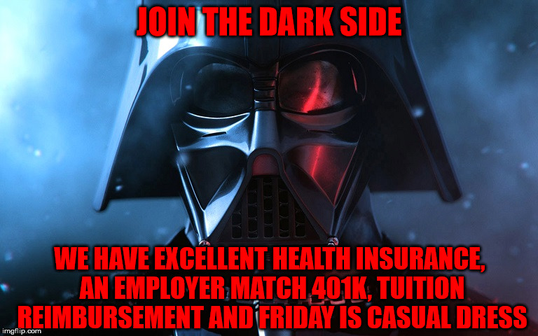 Remember, don't mention we've had two Death Stars blown up | JOIN THE DARK SIDE; WE HAVE EXCELLENT HEALTH INSURANCE, AN EMPLOYER MATCH 401K, TUITION REIMBURSEMENT AND FRIDAY IS CASUAL DRESS | image tagged in darth vader head shot,healthcare at a reasonable cost,emperor wears hawaiian shirts on fri,great 401k,my templates challenge | made w/ Imgflip meme maker