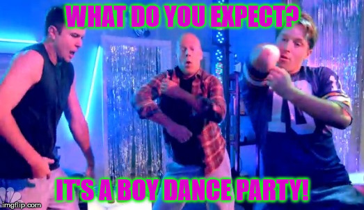 Boy Dance Party | WHAT DO YOU EXPECT? IT'S A BOY DANCE PARTY! | image tagged in boy dance party | made w/ Imgflip meme maker