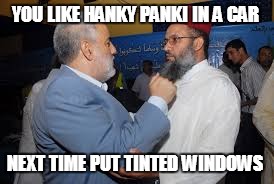 YOU LIKE HANKY PANKI IN A CAR; NEXT TIME PUT TINTED WINDOWS | image tagged in benki | made w/ Imgflip meme maker