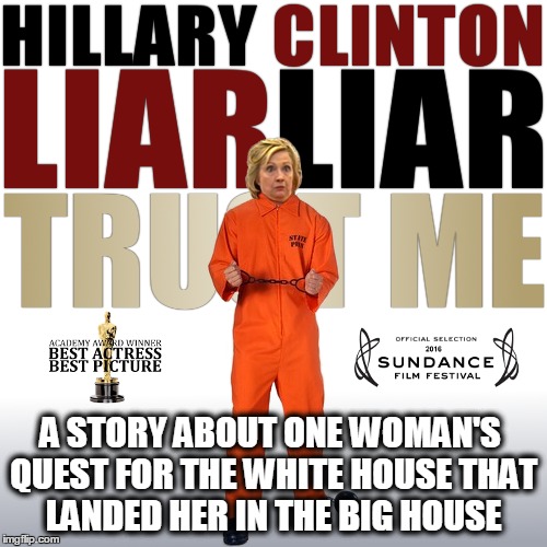 Hillary for Prison 2016 | A STORY ABOUT ONE WOMAN'S QUEST FOR THE WHITE HOUSE THAT LANDED HER IN THE BIG HOUSE | image tagged in donald trump,hillary clinton,email scandal,benghazi,funny,memes | made w/ Imgflip meme maker
