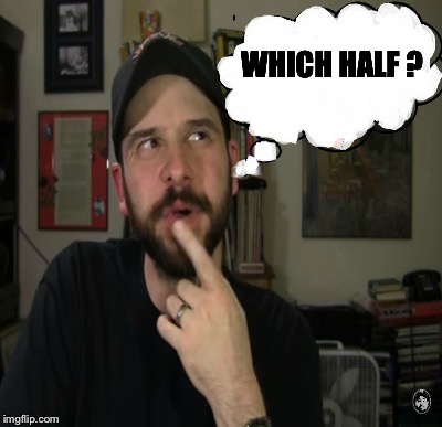 WHICH HALF ? | made w/ Imgflip meme maker