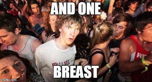 AND ONE BREAST | made w/ Imgflip meme maker