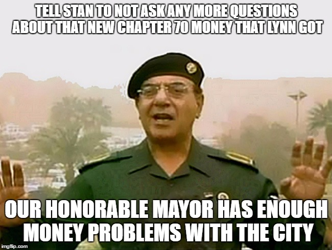 GOLDEN SILENCE | TELL STAN TO NOT ASK ANY MORE QUESTIONS ABOUT THAT NEW CHAPTER 70 MONEY THAT LYNN GOT OUR HONORABLE MAYOR HAS ENOUGH MONEY PROBLEMS WITH THE | image tagged in trust baghdad bob,mayor,school,chapter 70 funding,budget | made w/ Imgflip meme maker