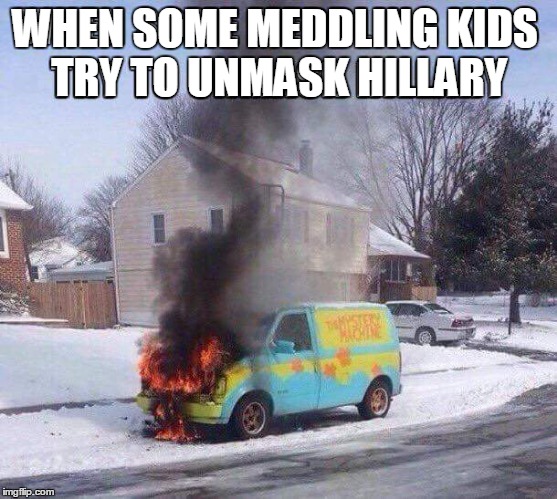 Zoiks! I saw the image and I couldn't resist. | WHEN SOME MEDDLING KIDS TRY TO UNMASK HILLARY | image tagged in mystery machine,funny meme | made w/ Imgflip meme maker