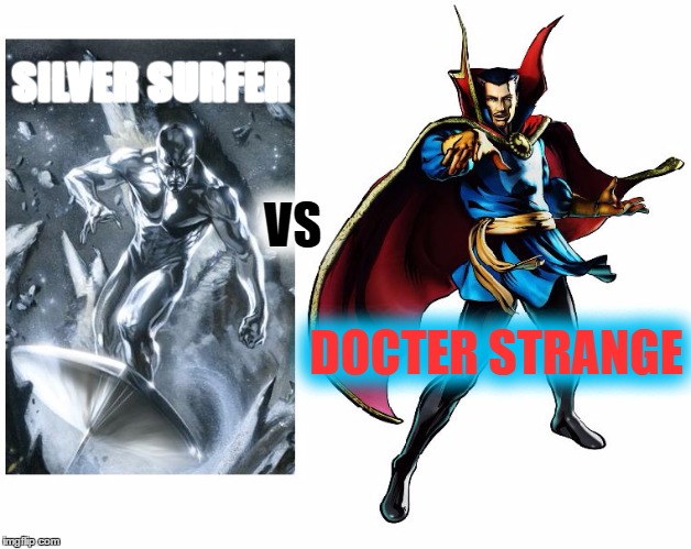 Imgflip Smash Duel #4See smash duels tag for previous ones. And sorry for the bad photo melding. :P | SILVER SURFER; VS; DOCTER STRANGE | image tagged in memes,smash duels | made w/ Imgflip meme maker