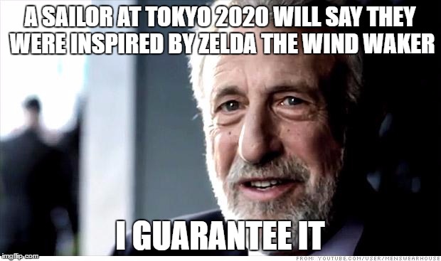 Inspiration can come from the strangest places... | A SAILOR AT TOKYO 2020 WILL SAY THEY WERE INSPIRED BY ZELDA THE WIND WAKER; I GUARANTEE IT | image tagged in memes,i guarantee it,zelda,the wind waker,tokyo 2020,sport | made w/ Imgflip meme maker