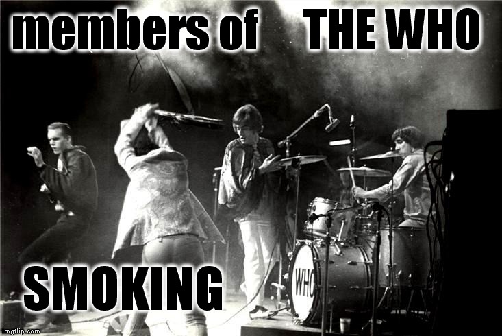 THE WHO sells OUT ! Smoking the guitars. | members of     THE WHO; SMOKING | image tagged in meme,rock n roll,the who,guitar,smoking | made w/ Imgflip meme maker