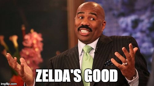 Steve Harvey Meme | ZELDA'S GOOD | image tagged in memes,steve harvey | made w/ Imgflip meme maker