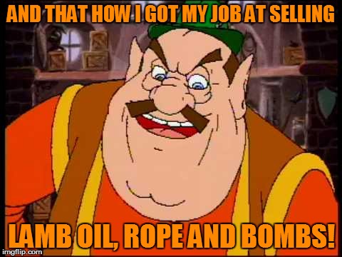 AND THAT HOW I GOT MY JOB AT SELLING LAMB OIL, ROPE AND BOMBS! | made w/ Imgflip meme maker