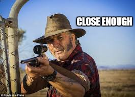 CLOSE ENOUGH | made w/ Imgflip meme maker