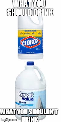 My life | WHAT YOU SHOULD DRINK; WHAT YOU SHOULDN'T DRINK | image tagged in bleach,my life,generic,namebrand | made w/ Imgflip meme maker