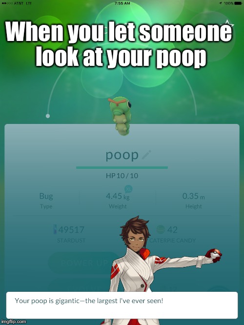 Why do I laugh at things like this q-q | When you let someone look at your poop | image tagged in pokemon go | made w/ Imgflip meme maker