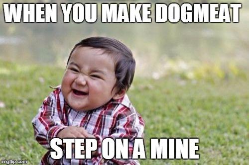 Evil Toddler | WHEN YOU MAKE DOGMEAT; STEP ON A MINE | image tagged in memes,evil toddler | made w/ Imgflip meme maker