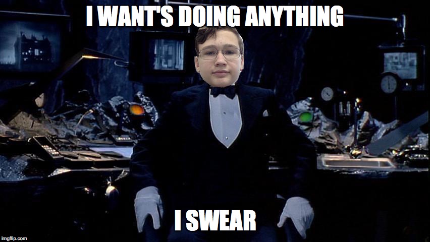 Alfred's reaction | I WANT'S DOING ANYTHING; I SWEAR | image tagged in alfred's reaction | made w/ Imgflip meme maker