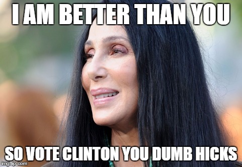 pride | I AM BETTER THAN YOU; SO VOTE CLINTON YOU DUMB HICKS | image tagged in hillary clinton | made w/ Imgflip meme maker