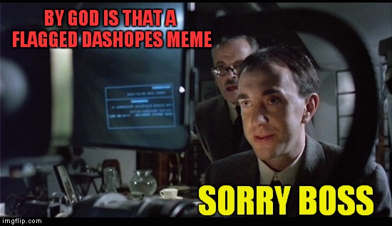 BY GOD IS THAT A FLAGGED DASHOPES MEME SORRY BOSS | made w/ Imgflip meme maker