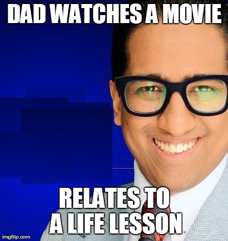 DAD WATCHES A MOVIE RELATES TO A LIFE LESSON | image tagged in nerdy indian professor | made w/ Imgflip meme maker