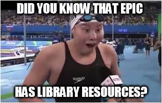 DID YOU KNOW THAT EPIC; HAS LIBRARY RESOURCES? | image tagged in chinese swimmer,surprised | made w/ Imgflip meme maker