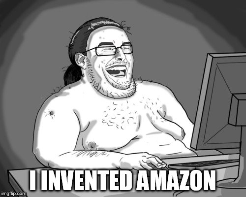 I INVENTED AMAZON | made w/ Imgflip meme maker