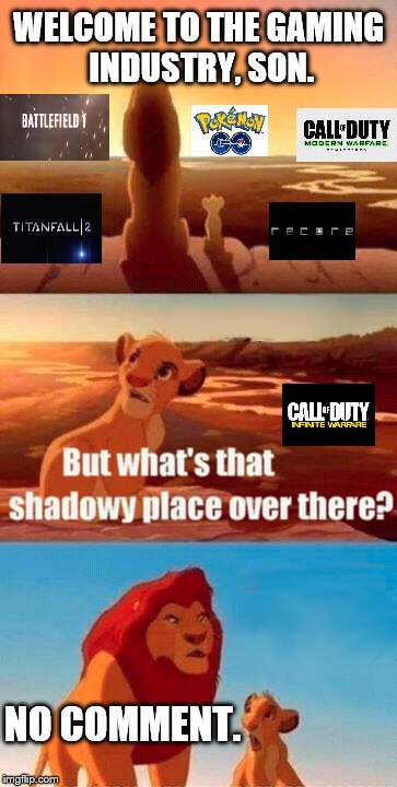 Simba Shadowy Place Meme | WELCOME TO THE GAMING INDUSTRY, SON. NO COMMENT. | image tagged in memes,simba shadowy place | made w/ Imgflip meme maker