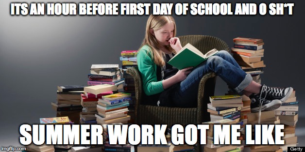 summer work got me like | ITS AN HOUR BEFORE FIRST DAY OF SCHOOL AND O SH*T; SUMMER WORK GOT ME LIKE | image tagged in school,memes,funnie,funny | made w/ Imgflip meme maker