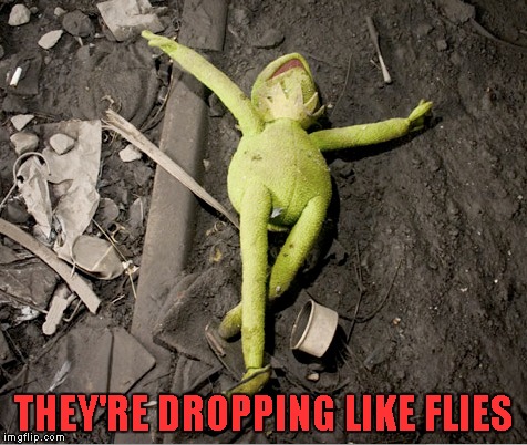 THEY'RE DROPPING LIKE FLIES | made w/ Imgflip meme maker