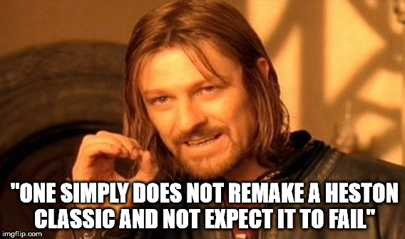 One Does Not Simply Meme | "ONE SIMPLY DOES NOT REMAKE A HESTON CLASSIC AND NOT EXPECT IT TO FAIL" | image tagged in memes,one does not simply,ben-hur | made w/ Imgflip meme maker