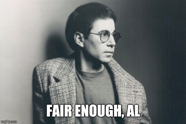 FAIR ENOUGH, AL | made w/ Imgflip meme maker