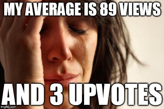 3 people look at my memes. 3!!! help meeeeeeeeeeeeeee | MY AVERAGE IS 89 VIEWS; AND 3 UPVOTES | image tagged in memes,first world problems,upvote fairy | made w/ Imgflip meme maker