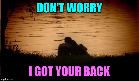 DON'T WORRY I GOT YOUR BACK | made w/ Imgflip meme maker