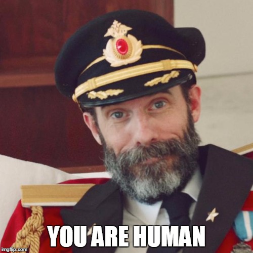 Captain Obvious | YOU ARE HUMAN | image tagged in captain obvious | made w/ Imgflip meme maker