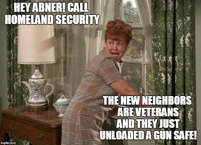 HEY ABNER! CALL HOMELAND SECURITY; THE NEW NEIGHBORS ARE VETERANS AND THEY JUST UNLOADED A GUN SAFE! | image tagged in hey abner | made w/ Imgflip meme maker