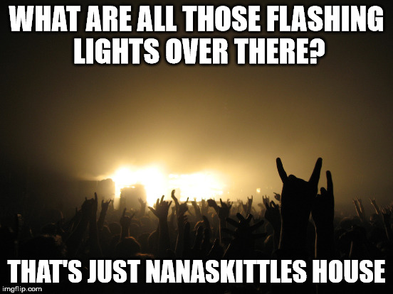 WHAT ARE ALL THOSE FLASHING LIGHTS OVER THERE? THAT'S JUST NANASKITTLES HOUSE | made w/ Imgflip meme maker