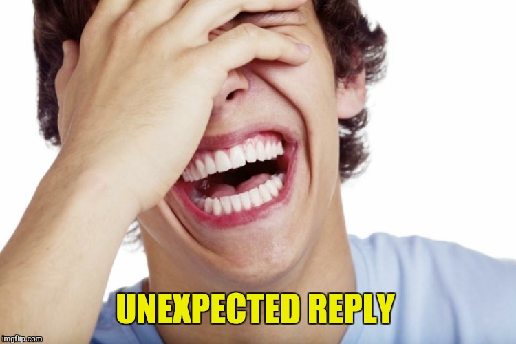 UNEXPECTED REPLY | made w/ Imgflip meme maker