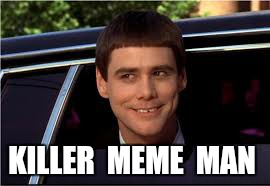 KILLER  MEME  MAN | made w/ Imgflip meme maker